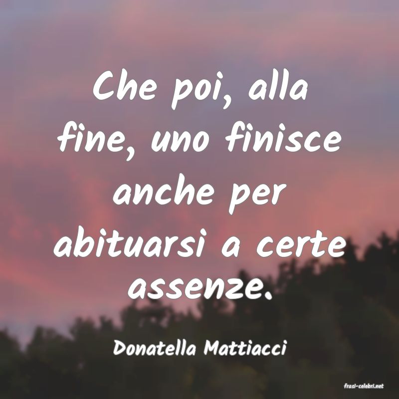 frasi di  Donatella Mattiacci
