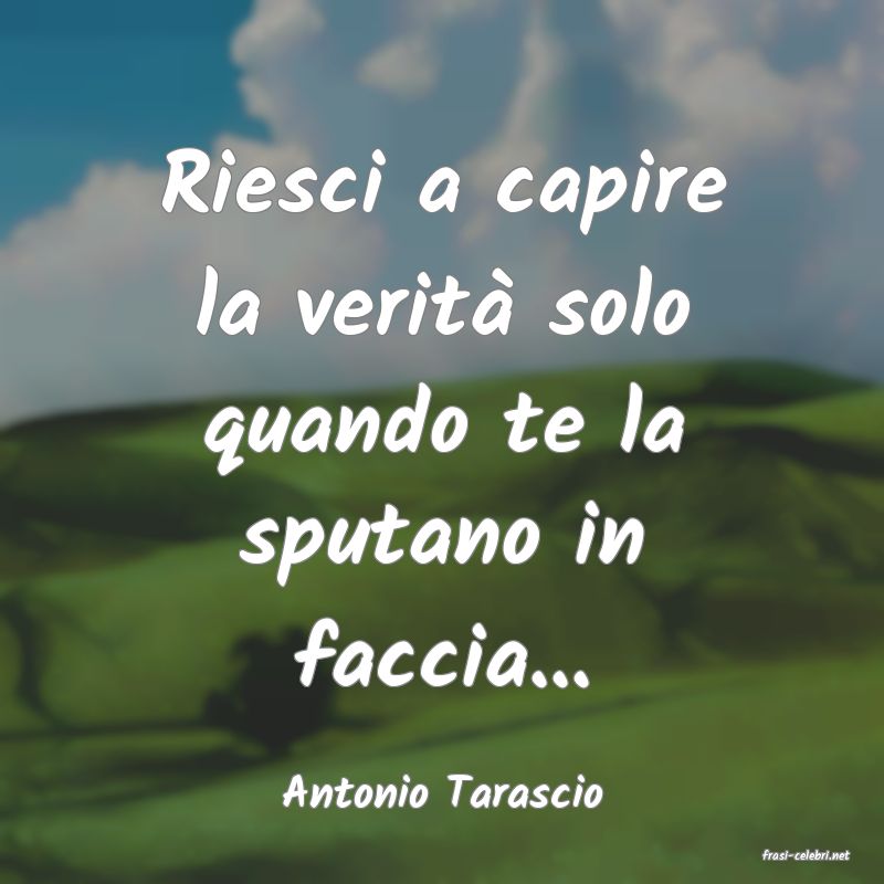 frasi di Antonio Tarascio