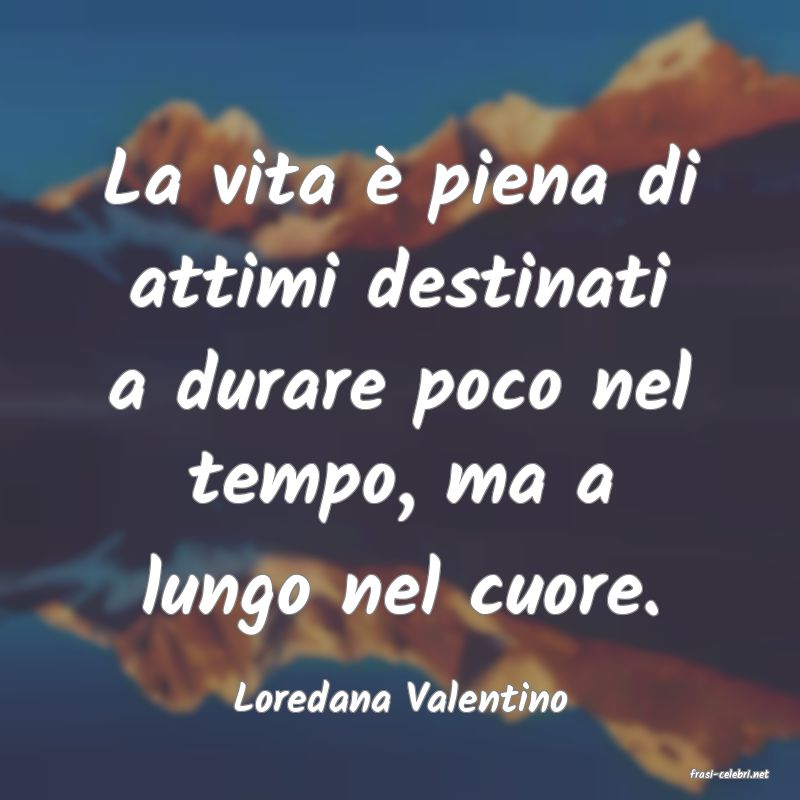 frasi di  Loredana Valentino
