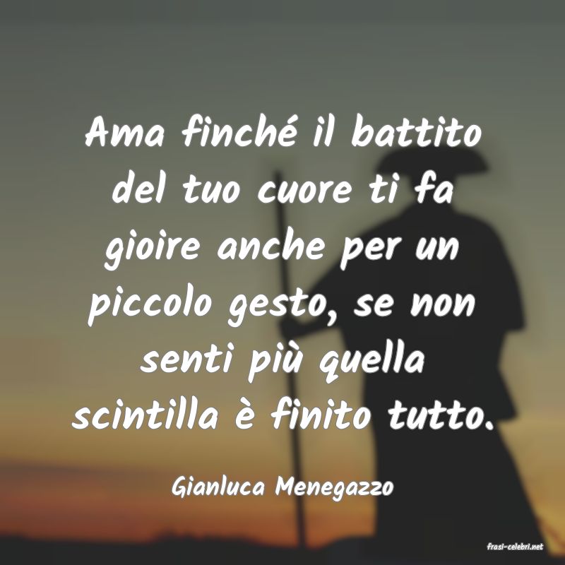 frasi di  Gianluca Menegazzo
