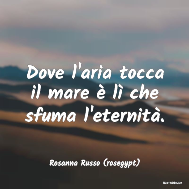 frasi di  Rosanna Russo (rosegypt)
