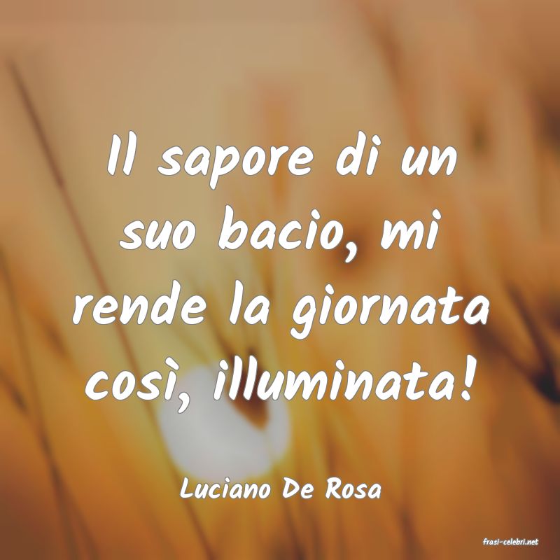 frasi di  Luciano De Rosa
