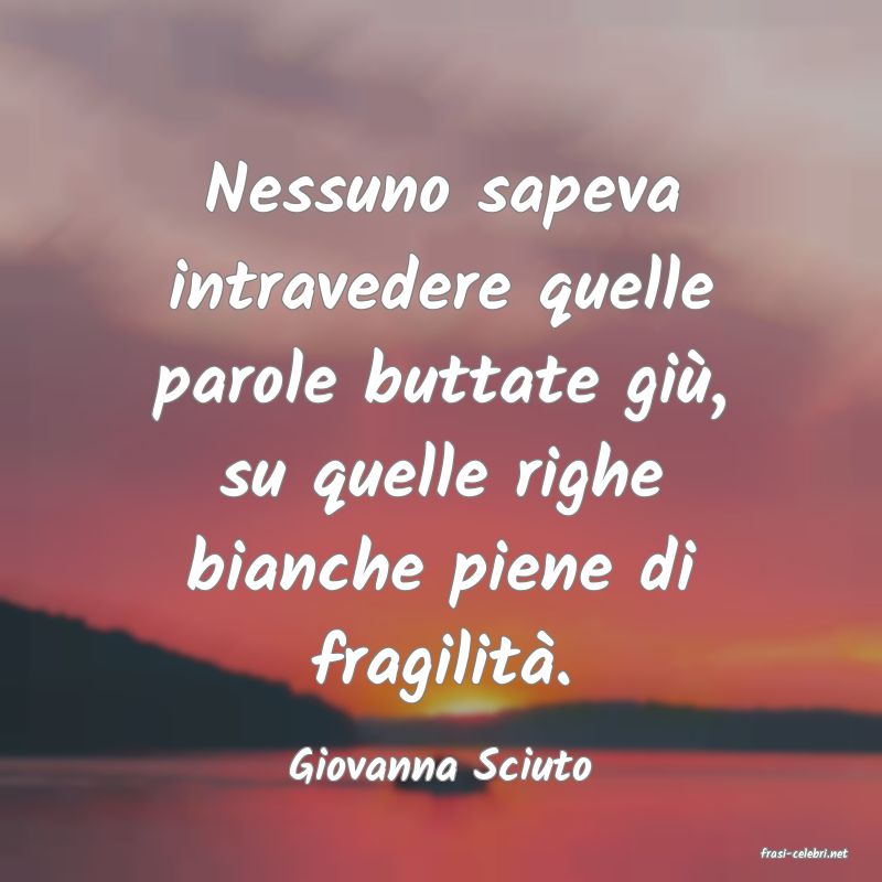 frasi di  Giovanna Sciuto
