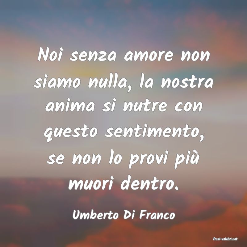 frasi di  Umberto Di Franco
