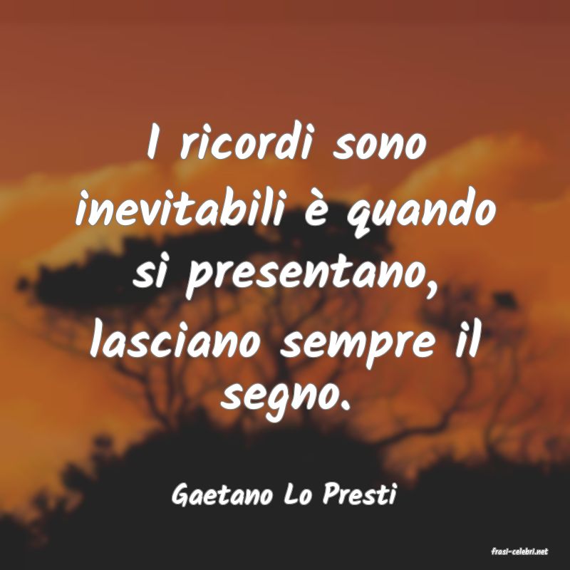 frasi di  Gaetano Lo Presti
