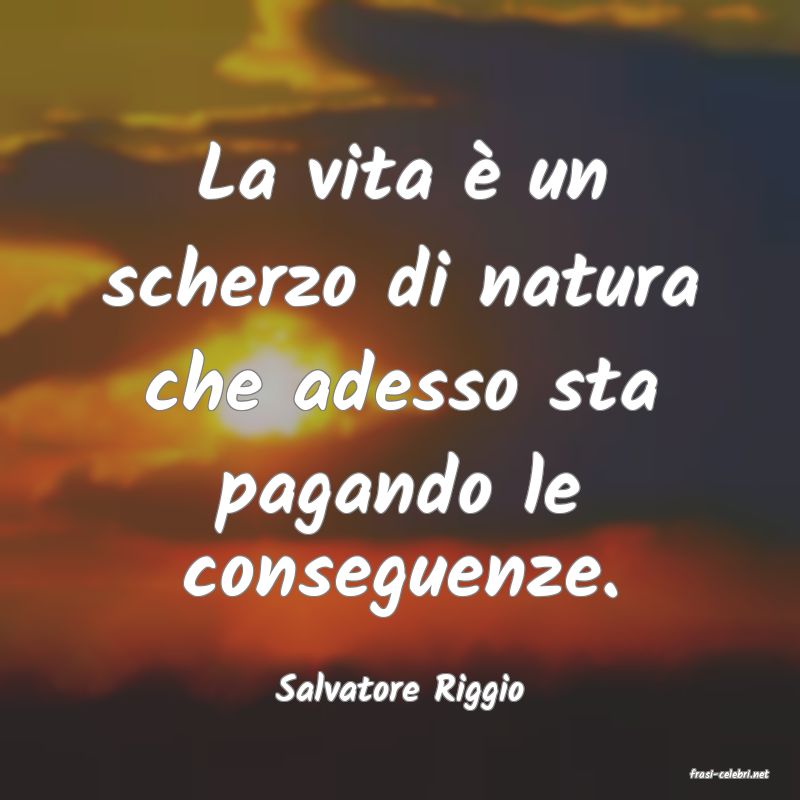 frasi di  Salvatore Riggio
