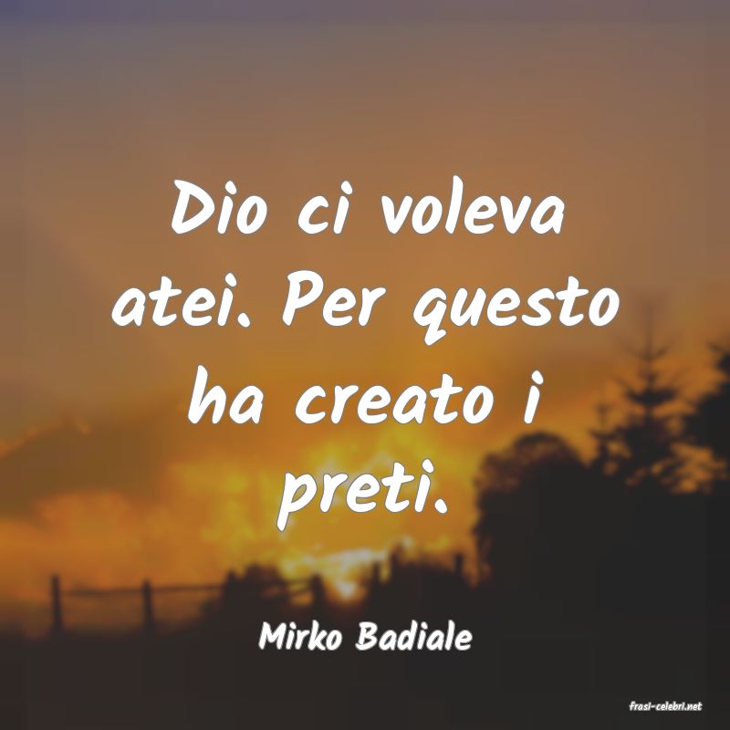 frasi di  Mirko Badiale
