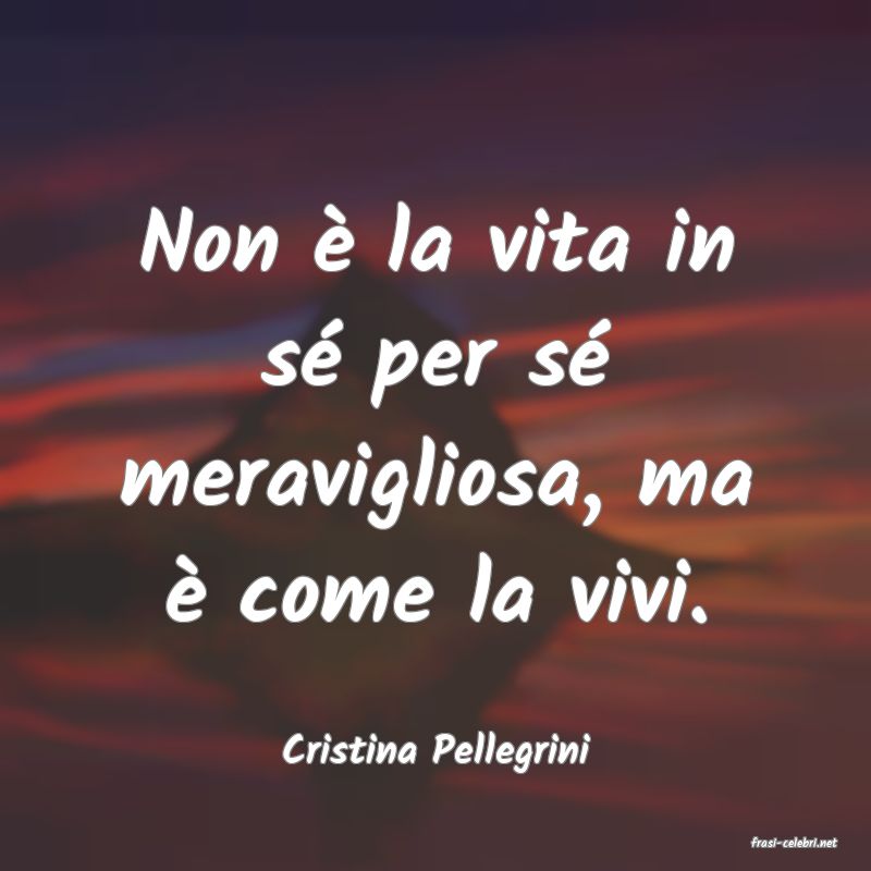 frasi di  Cristina Pellegrini
