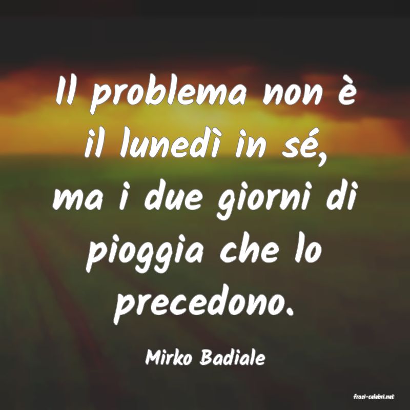 frasi di  Mirko Badiale
