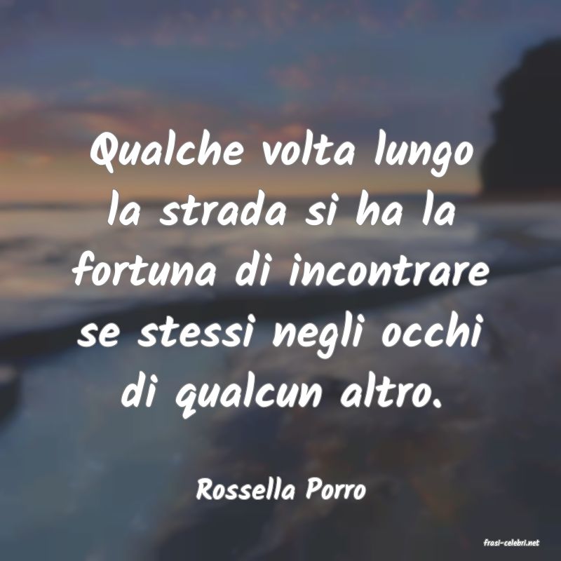 frasi di  Rossella Porro
