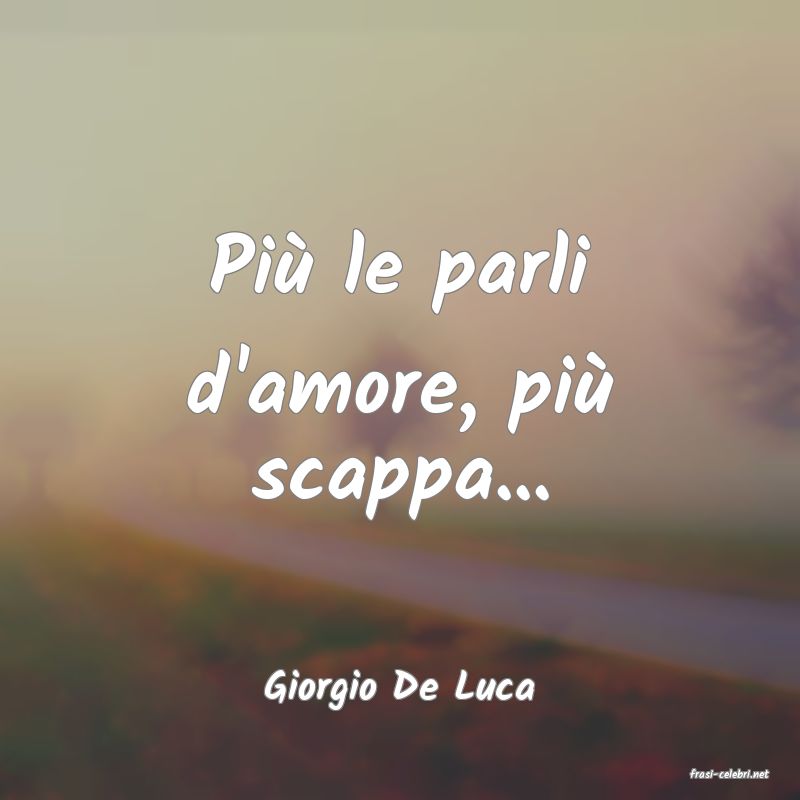 frasi di  Giorgio De Luca
