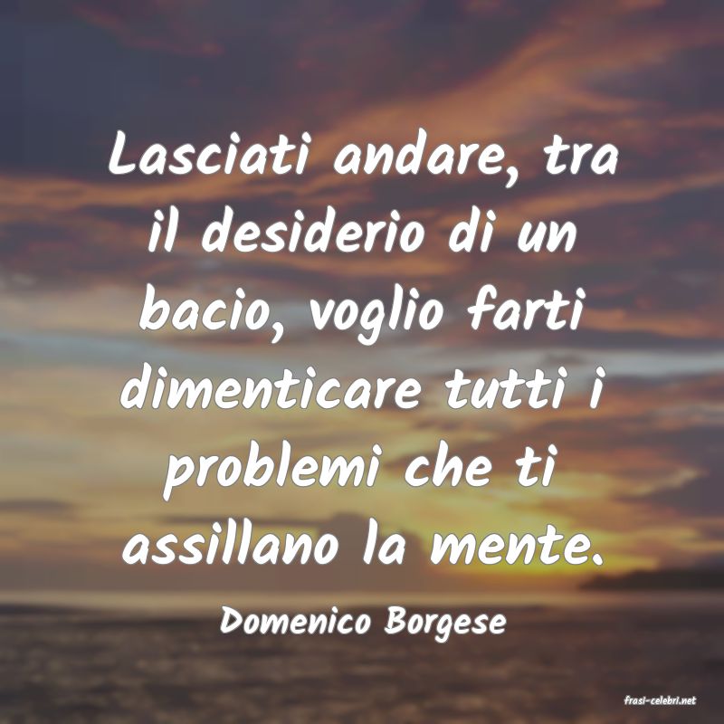 frasi di  Domenico Borgese
