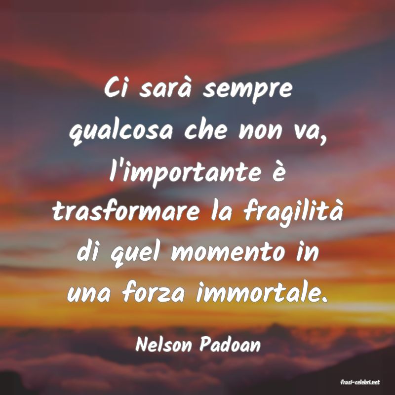 frasi di  Nelson Padoan
