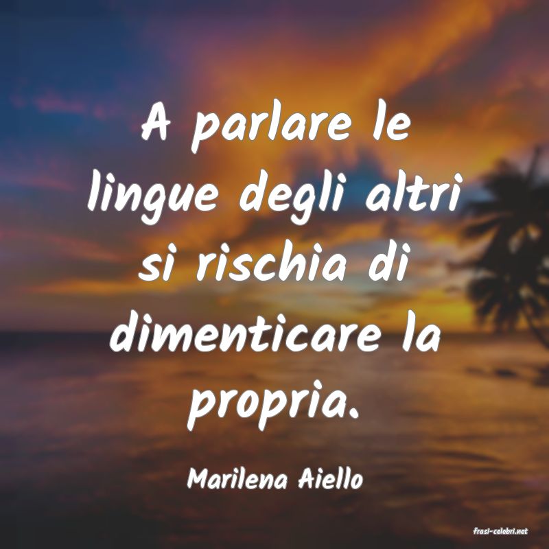 frasi di  Marilena Aiello
