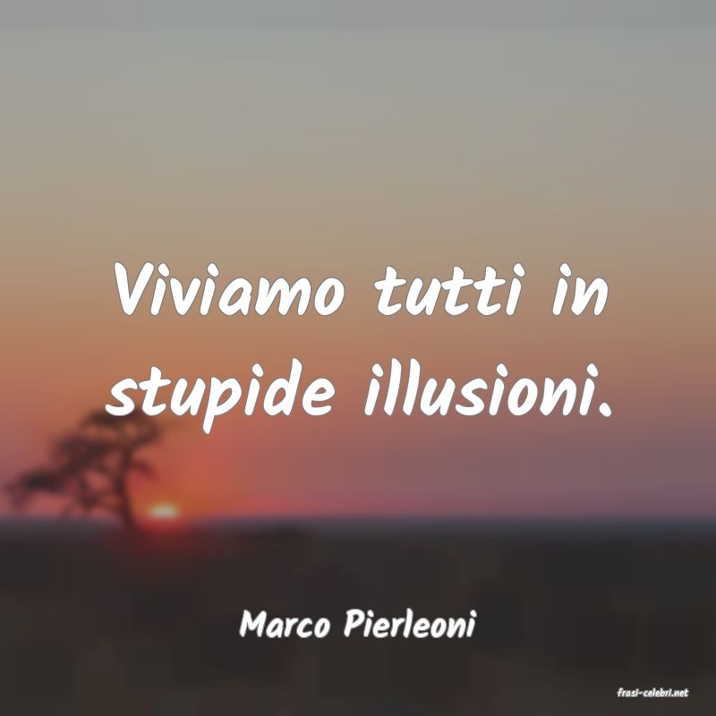 frasi di  Marco Pierleoni
