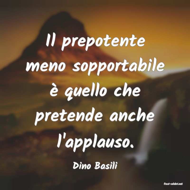 frasi di  Dino Basili
