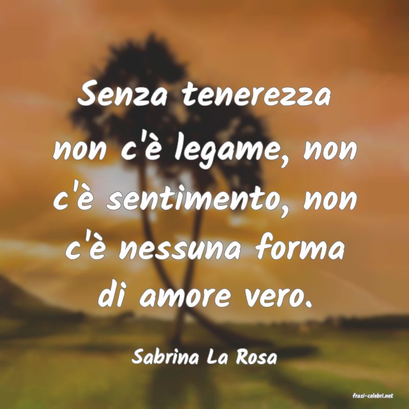 frasi di  Sabrina La Rosa
