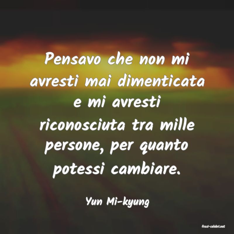 frasi di  Yun Mi-kyung
