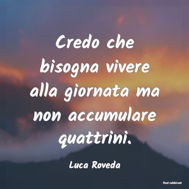 frasi di  Luca Roveda
