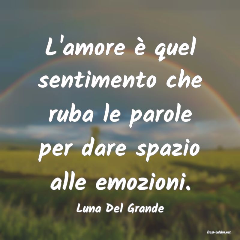 frasi di  Luna Del Grande
