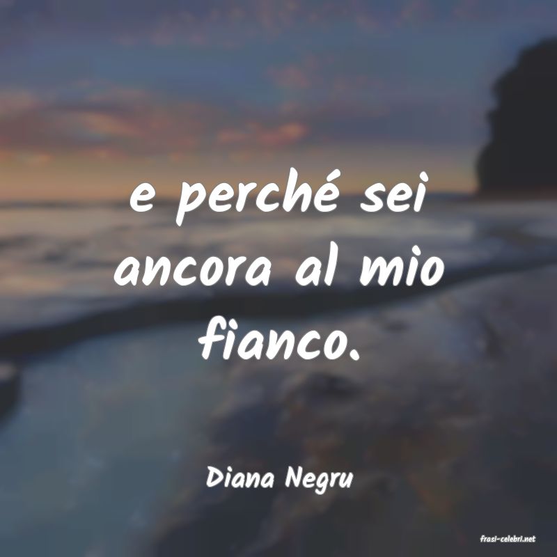 frasi di  Diana Negru
