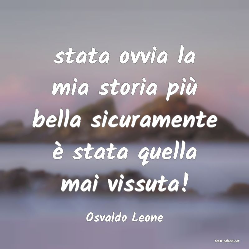 frasi di  Osvaldo Leone
