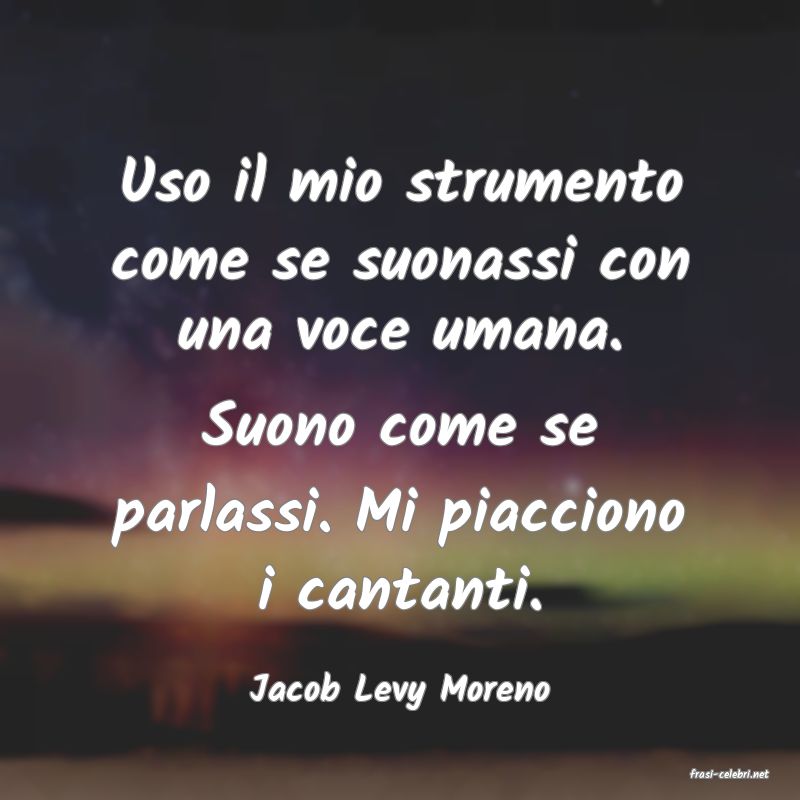 frasi di  Jacob Levy Moreno
