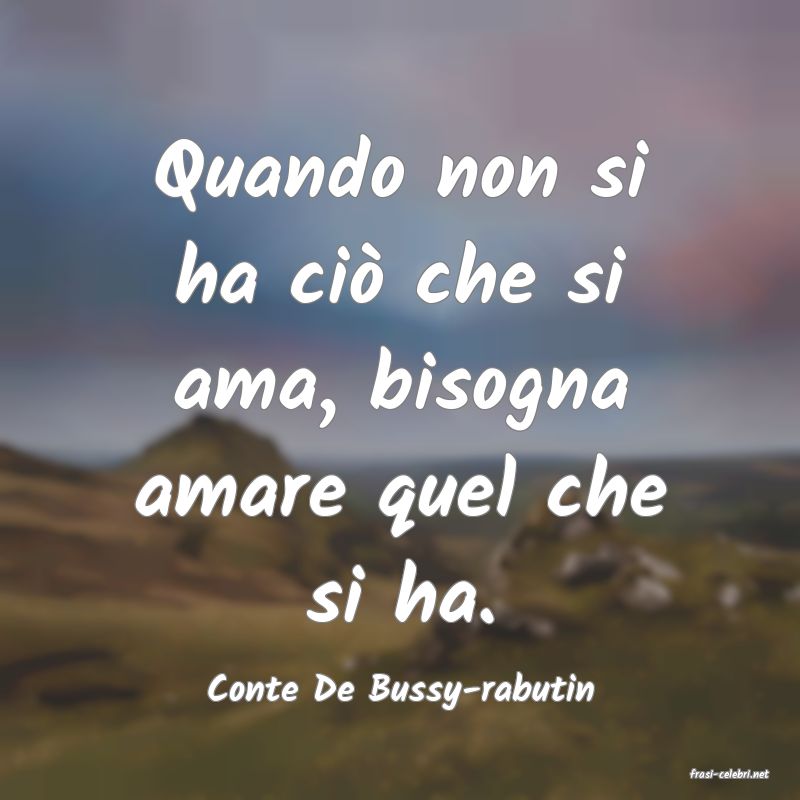 frasi di  Conte De Bussy-rabutin
