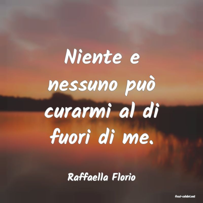 frasi di  Raffaella Florio
