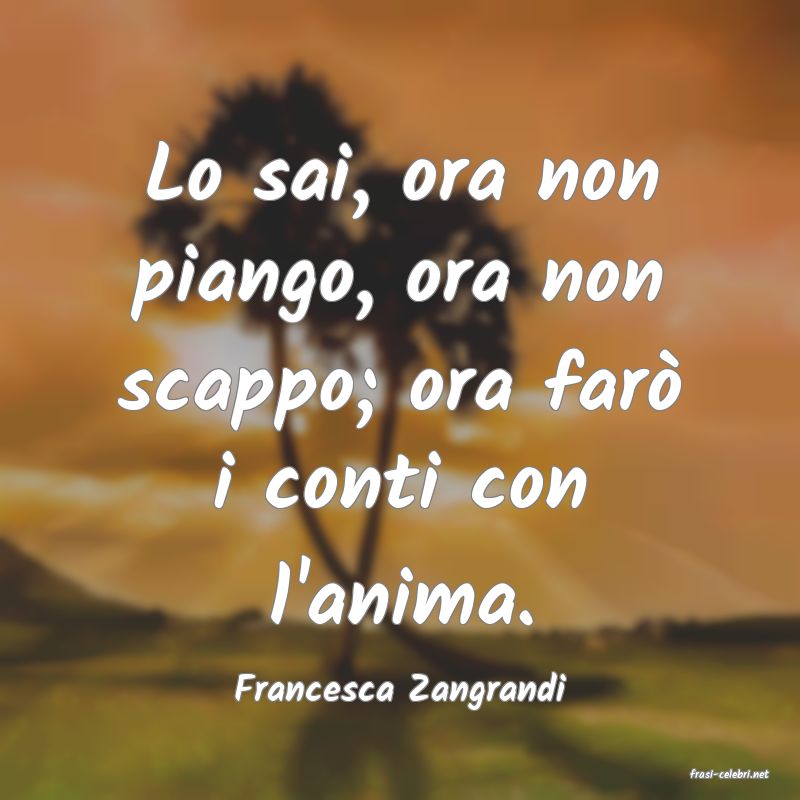 frasi di  Francesca Zangrandi
