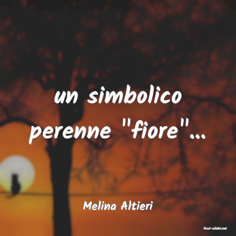 frasi di  Melina Altieri
