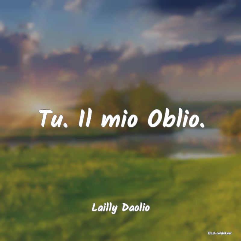 frasi di  Lailly Daolio
