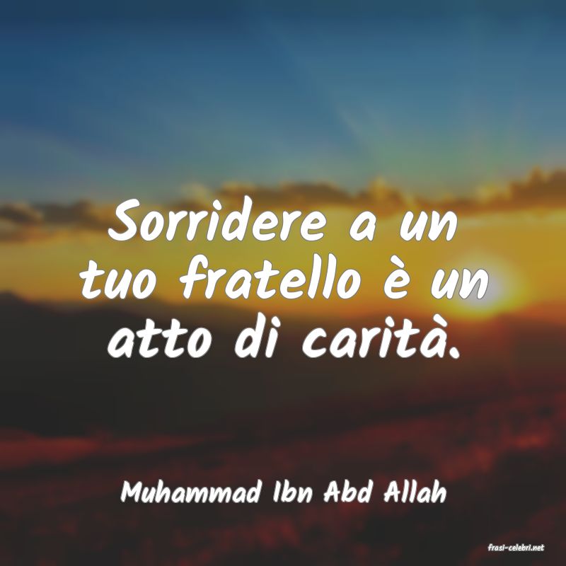 frasi di  Muhammad Ibn Abd Allah
