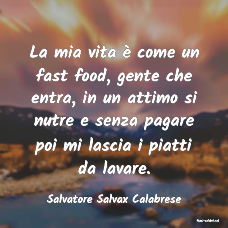 frasi di  Salvatore Salvax Calabrese
