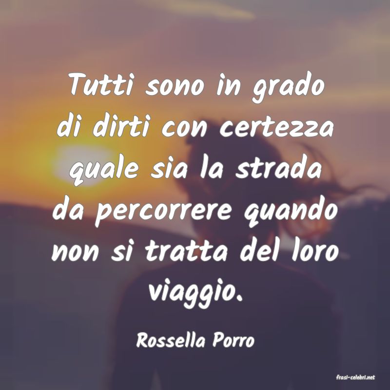 frasi di  Rossella Porro
