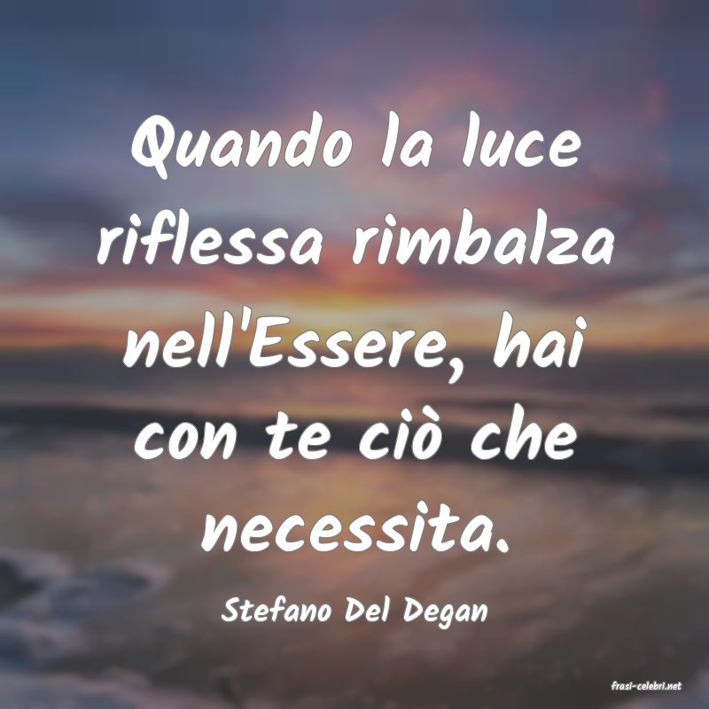 frasi di  Stefano Del Degan
