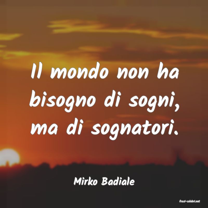 frasi di  Mirko Badiale
