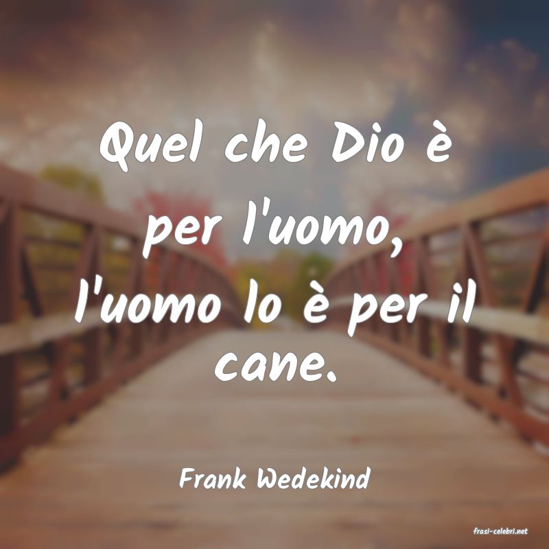 frasi di  Frank Wedekind
