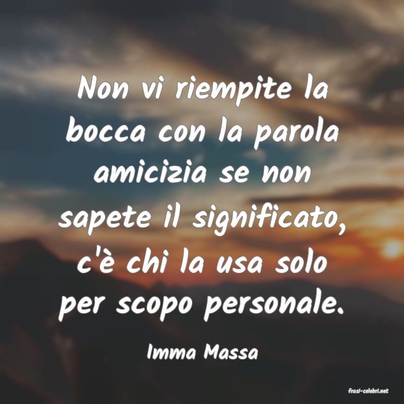 frasi di  Imma Massa
