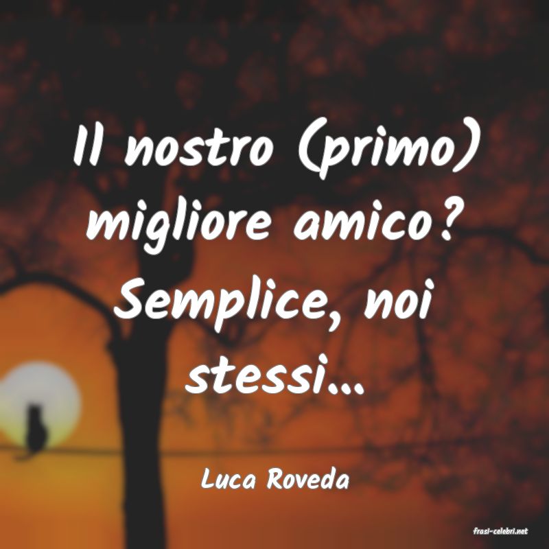 frasi di  Luca Roveda
