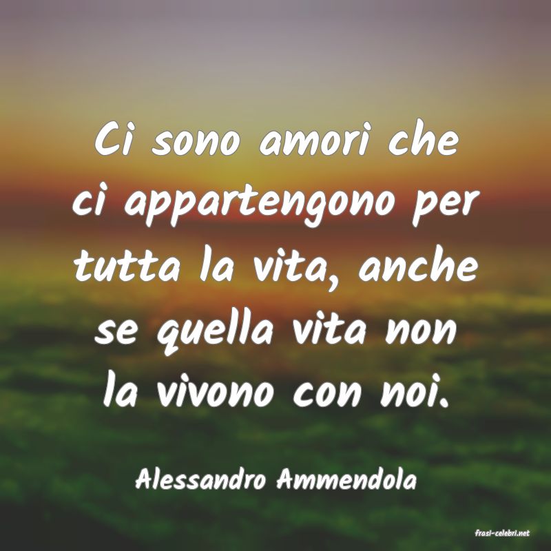 frasi di  Alessandro Ammendola
