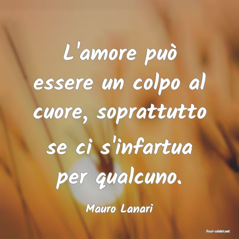 frasi di  Mauro Lanari
