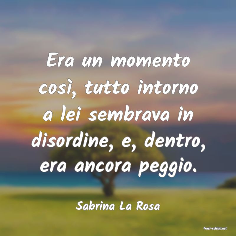 frasi di  Sabrina La Rosa
