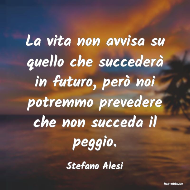 frasi di  Stefano Alesi
