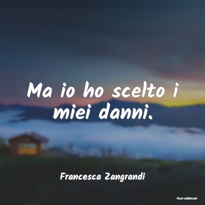 frasi di  Francesca Zangrandi
