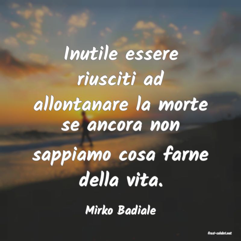 frasi di  Mirko Badiale
