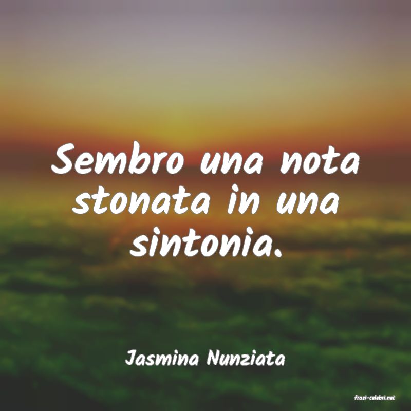 frasi di  Jasmina Nunziata
