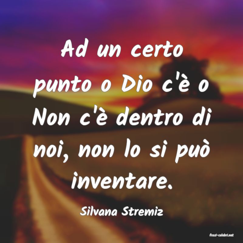 frasi di  Silvana Stremiz
