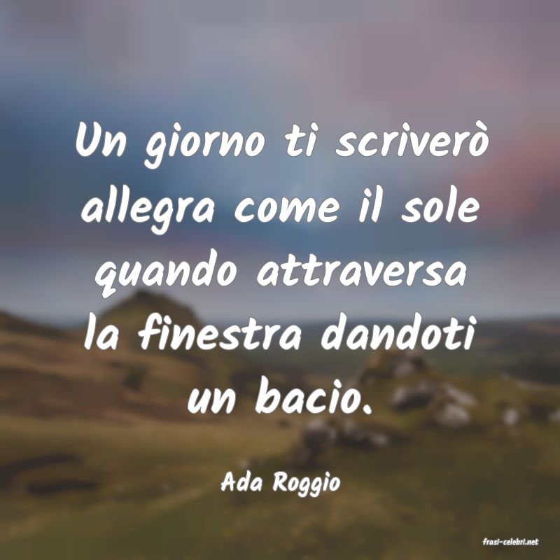 frasi di  Ada Roggio
