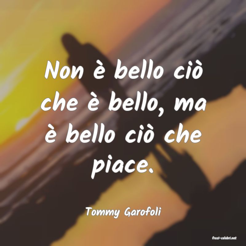 frasi di  Tommy Garofoli
